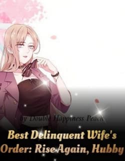 Best Delinquent Wife's Order: Rise Again, Hubby